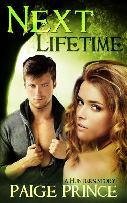 Next Lifetime: A Hunters Novel by Paige Prince