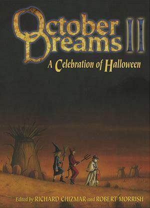 October Dreams II: A Celebration of Halloween by Robert Morrish, Richard Chizmar, Richard Chizmar