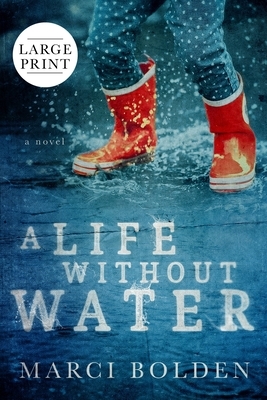 A Life Without Water (Large Print) by Marci Bolden