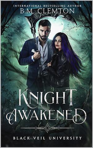 Knight Awakened (Black Veil University Book 4) by B.M. Clemton