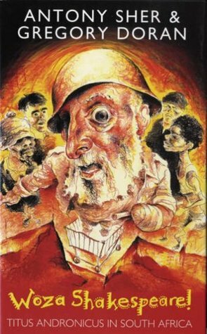 Woza Shakespeare!: Titus Andronicus in South Africa by Gregory Doran, Antony Sher