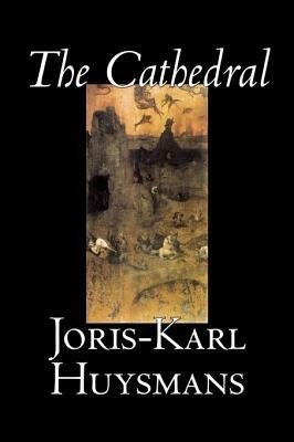 The Cathedral by Joris-Karl Huysmans, Fiction, Classics, Literary, Action & Adventure by Joris-Karl Huysmans