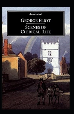 Scenes of Clerical Life Annotated by George Eliot