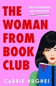 The Woman From Bookclub: A deliciously twisted, darkly comic revenge thriller about friends, husbands and bookclubs. by Carrie Hughes