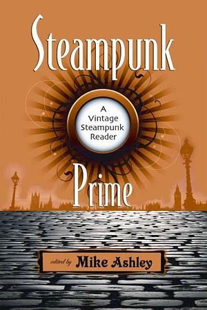 Steampunk Prime by Paul Di Filippo, Mike Ashley