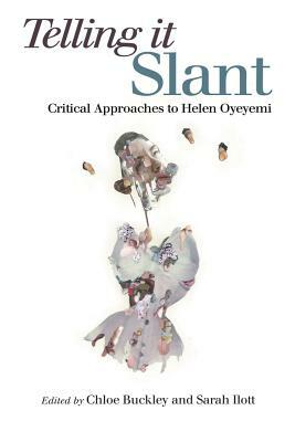 Telling It Slant: Critical Approaches to Helen Oyeyemi by 