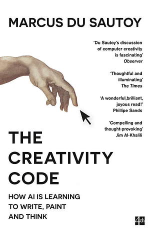 The Creativity Code: How AI is Learning to Write, Paint and Think by Marcus du Sautoy