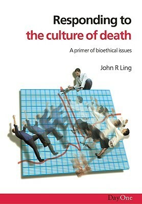 Responding To The Culture Of Death by John Ling