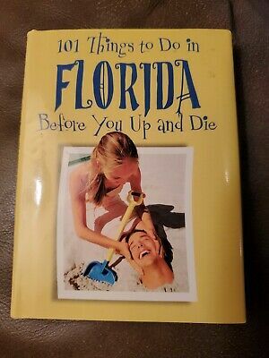 101 Things to Do in Florida Before You Up and Die by Ellen Patrick