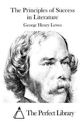 The Principles of Success in Literature by George Henry Lewes