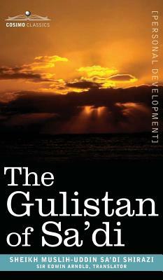 The Gulistan of Sa'di by Sheikh Muslih-Uddin Sa'di Shirazi