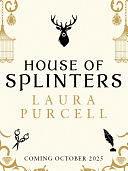 House of Splinters by Laura Purcell