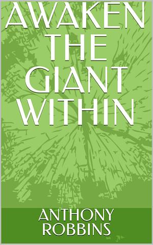 AWAKEN THE GIANT WITHIN by Anthony Robbins, Anthony Robbins