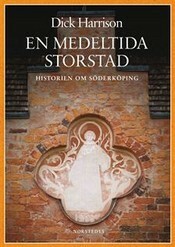 En medeltida storstad : historien om Söderköping by Dick Harrison