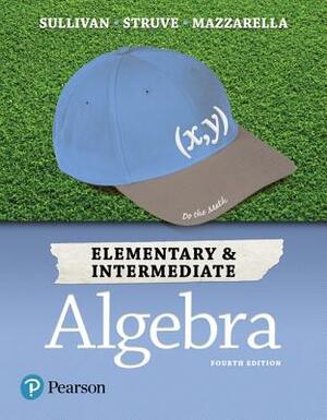 Elementary & Intermediate Algebra by Katherine Struve, Janet Mazzarella, Michael Sullivan