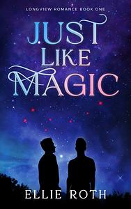 Just Like Magic by Ellie Roth