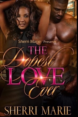 The dopest love ever by Sherri Marie