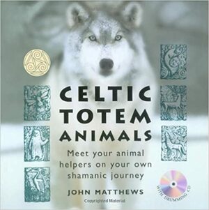 Celtic Totem Animals by John Matthews