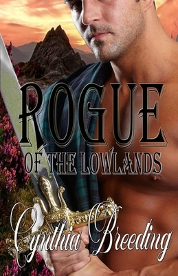 Rogue of the Lowlands by Cynthia Breeding