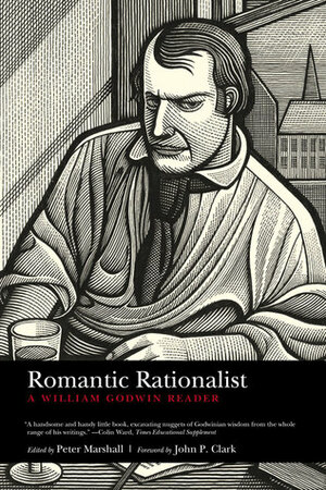 Romantic Rationalist: A William Godwin Reader by Peter Marshall, John P. Clark, William Godwin