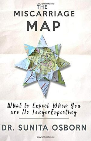 The Miscarriage Map: What To Expect When You Are No Longer Expecting by Catherine Knepper, Sunita Osborn