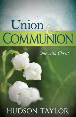 Union & Communion: One with Christ by Hudson Taylor