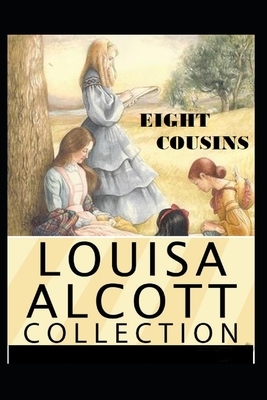 Eight Cousins Illustrated by Louisa May Alcott