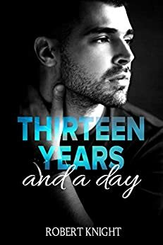 Thirteen Years and a Day by Robert Knight