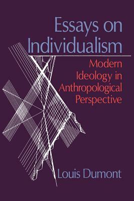 Essays on Individualism: Modern Ideology in Anthropological Perspective by Louis Dumont