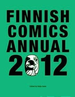 Finnish comics annual 2012 by Pauli Kallio, Matti Hagelberg, Mika Lietzén, Terhi Ekebom, Tiitu Takalo, Tarmo Koivisto, Riitta Uusitalo, Grönroos &amp; Rantio, Petteri Tikkanen, Katja Tukiainen, Reija Sann