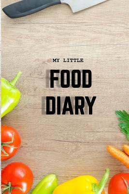 My Little Food Diary: Food Diary, 120 Page Column Ruled Layout 6x9? Healthy Eating by Hayley Mitchell