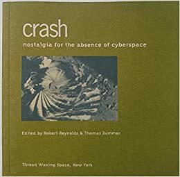 Crash: Nostalgia For The Absence Of Cyberspace by Thomas Zummer, Robert Reynolds
