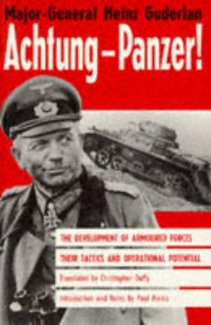 Achtung-Panzer!: The Development of Armoured Forces, Their Tactics and Operational Potential by Heinz Guderian