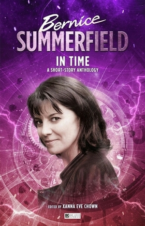 Bernice Summerfield: In Time by Victoria C.W. Simpson, Dave Stone, Doris V. Sutherland, Simon Guerrier, Antonio Rastelli, James Goss, Xanna Eve Chown, Peter Anghelides, Mark Clapham