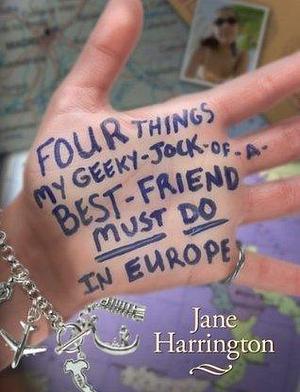 Four Things My Geeky-Jock-of-a-Best-Friend Must Do in Europe by Jane Harrington, Jane Harrington