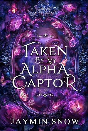 Taken By My Alpha Captor by Jaymin Snow