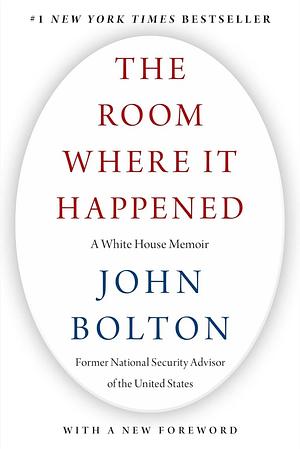 The Room Where It Happened: A White House Memoir by John R. Bolton