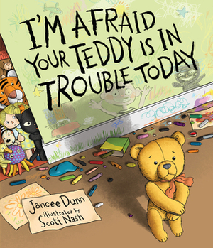 I'm Afraid Your Teddy Is in Trouble Today by Scott Nash, Jancee Dunn