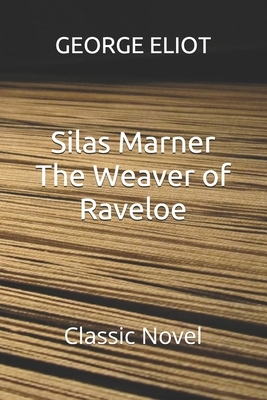 Silas Marner The Weaver of Raveloe: Classic Novel by George Eliot