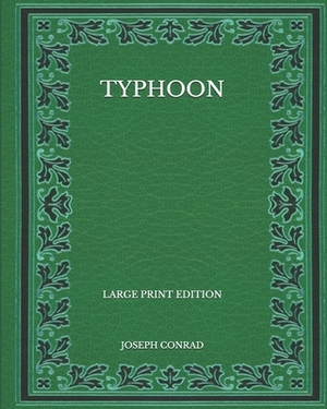 Typhoon - Large Print Edition by Joseph Conrad