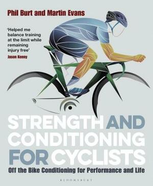 Strength and Conditioning for Cyclists: Off the Bike Conditioning for Performance and Life by Phil Burt, Martin Evans