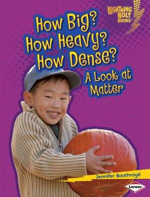 How Big? How Heavy? How Dense?: A Look at Matter by Jennifer Boothroyd