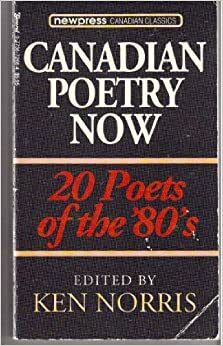 Canadian Poetry Now: 20 Poets of the 80's by Ken Norris