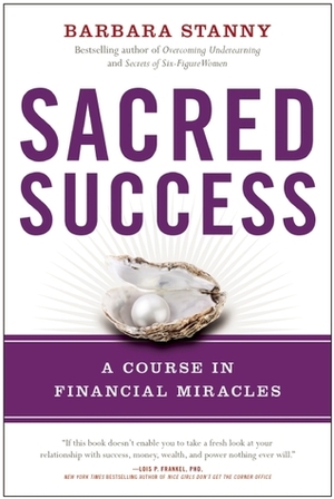 Sacred Success: A Course in Financial Miracles by Barbara Stanny