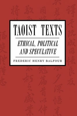 Taoist Texts: Ethical, Political, and Speculative by Frederic H. Balfour