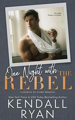 One Night with the Rebel by Kendall Ryan
