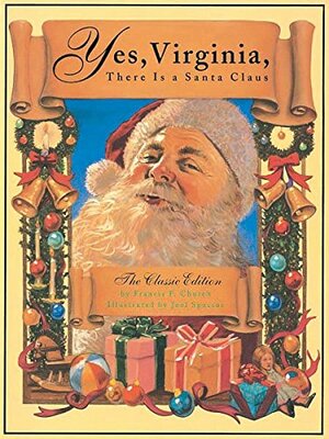 Yes, Virginia, There Is A Santa Claus: The Classic Edition by Francis P. Church