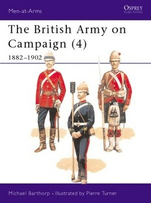 The British Army on Campaign (4), 1882-1902 by Michael Barthorp