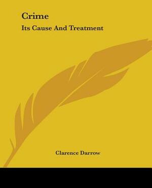 Crime: Its Cause and Treatment by Clarence Darrow