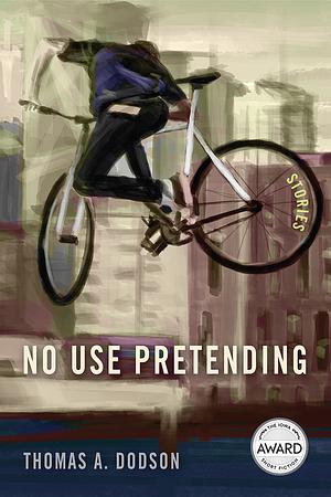 No Use Pretending by Thomas A. Dodson